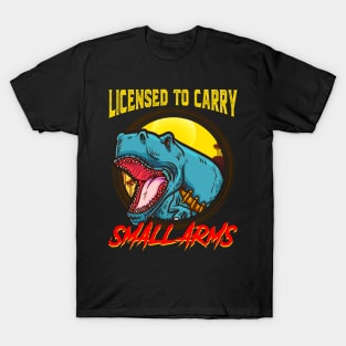 Licensed To Carry Small Arms Funny Dinosaur Pun T-Shirt